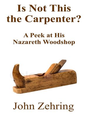 cover image of Is Not This the Carpenter? a Peek at His Nazareth Woodshop